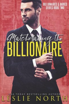Matchmaking the Billionaire (Billionaires & Babies, #2) (eBook, ePUB) - North, Leslie