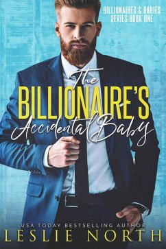 The Billionaire's Accidental Baby (Billionaires & Babies, #1) (eBook, ePUB) - North, Leslie