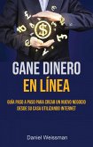 Gane Dinero En Línea: Guía Paso A Paso Para Crear Un Nuevo Negocio Desde Su Casa Utilizando Internet (eBook, ePUB) Gane Dinero En Línea: Guía Paso A Paso Para Crear Un Nuevo Negocio Desde Su Casa Utilizando Internet (eBook, ePUB)
