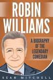 Robin Williams: A Biography of the Legendary Comedian (eBook, ePUB)
