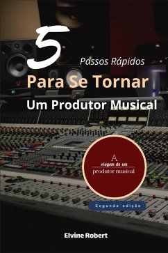 Cover 5 Passos Rápidos Para Se Tornar Um Produtor Musical (eBook, ePUB)