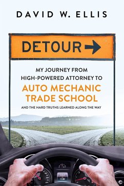 Detour: My Journey from High-Powered Attorney to Auto Mechanic Trade School and the Hard Truths Learned Along the Way (eBook, ePUB) - Ellis, David W.