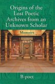 Origins of the Lost Poetic Archives from an Unknown Scholar (Memoirs) (eBook, ePUB)