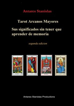 Tarot Arcanos Mayores, sus significados sin tener que aprender de memoria (eBook, ePUB) - Stanislas, Antares