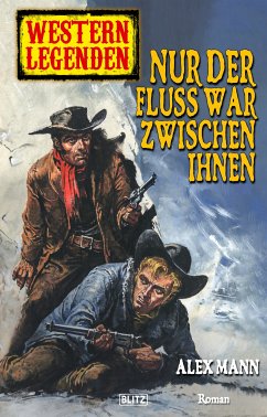 Western Legenden 22: Nur der Fluss war zwischen ihnen (eBook, ePUB) - Mann, Alex