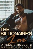 The Billionaire's Love: A Billionaire Romance (Arsen's Rules, #3) (eBook, ePUB) The Billionaire's Love: A Billionaire Romance (Arsen's Rules, #3) (eBook, ePUB)