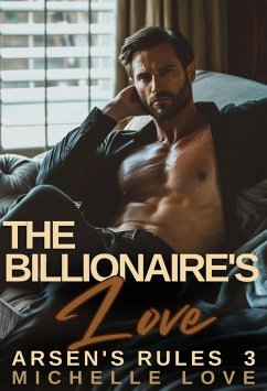 Cover The Billionaire's Love: A Billionaire Romance (Arsen's Rules, #3) (eBook, ePUB)