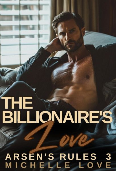 The Billionaire's Love: A Billionaire Romance (Arsen's Rules, #3) (eBook, ePUB)