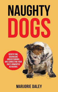 Cover Naughty Dogs: Identifying, Diagnosing, Understanding, and Correcting Your Dog's Unwanted Behaviors (eBook, ePUB)