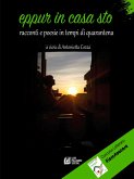 Eppur in casa sto. Racconti e poesie in tempi di quarantena. (eBook, ePUB)