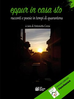 Eppur in casa sto. Racconti e poesie in tempi di quarantena. (eBook, ePUB) - aa.vv.