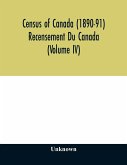 Census of Canada (1890-91) Recensement Du Canada (Volume IV)