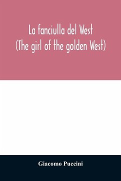 La fanciulla del West (The girl of the golden West) - Puccini, Giacomo