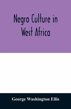 Negro culture in West Africa; a social study of the Negro group of Vai-speaking people, with its own invented alphabet and written language shown in two charts and six engravings of Vai script, twenty-six illustrations of their arts and life, fifty folklo - Washington Ellis, George