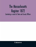 The Massachusetts register 1872, Containing a record of State and County Officers. And a Directory of Merchants, Manufactures, Etc.