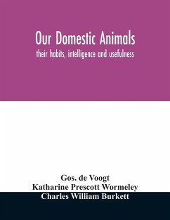 Our domestic animals - de Voogt, Gos.; Prescott Wormeley, Katharine