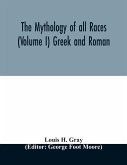 The Mythology of all races (Volume I) Greek and Roman