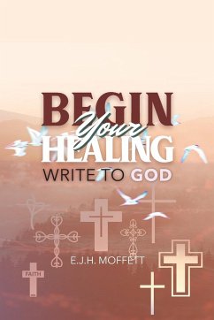 BEGIN Your HEALING - Moffett, E. J. H.