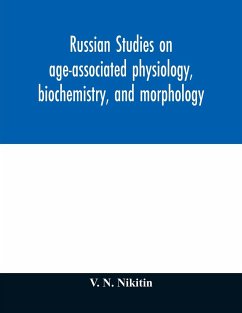 Russian studies on age-associated physiology, biochemistry, and morphology; historic description with extensive bibliography - N. Nikitin, V.