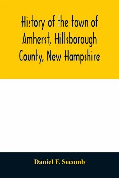 History of the town of Amherst, Hillsborough County, New Hampshire - F. Secomb, Daniel