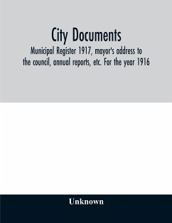 City documents. Municipal register 1917, mayor's address to the council, annual reports, etc. For the year 1916 - Unknown