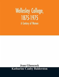 Wellesley College, 1875-1975 - Glasscock, Jean; Canby Balderston, Katharine