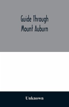 Guide through Mount Auburn. A hand-book for passengers over the Cambridge Railroad. Illustrated with engravings and a plan of the cemetery - Unknown