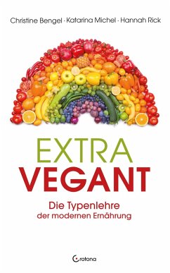 Extravegant. Die Typenlehre der modernen Ernährung (eBook, ePUB) - Bengel, Christine; Rick, Hannah; Michel, Katarina