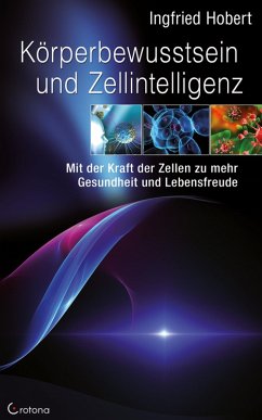 Körperbewusstsein und Zellintelligenz: Mit der Kraft der Zellen zu mehr Gesundheit und Lebensfreude (eBook, ePUB) - Hobert, Ingfried