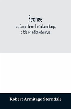 Seonee; or, Camp life on the Satpura Range; a tale of Indian adventure - Armitage Sterndale, Robert