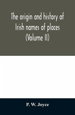 The origin and history of Irish names of places (Volume II) - W. Joyce, P.