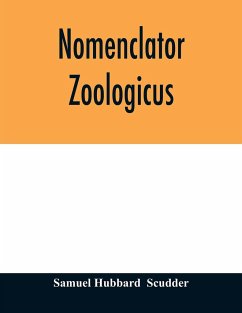 Nomenclator zoologicus. An alphabetical list of all generic names that have been employed by naturalists for recent and fossil animals from the earliest times to the close of the year 1879 - Hubbard Scudder, Samuel