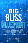 The Big Bliss Blueprint: 100 Little Thoughts to Build Positive Life Changes (eBook, ePUB)