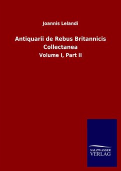 Antiquarii de Rebus Britannicis Collectanea - Lelandi, Joannis