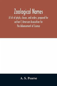 Zoological names. A list of phyla, classes, and orders, prepared for section F, American Association for the Advancement of Science - S. Pearse, A.