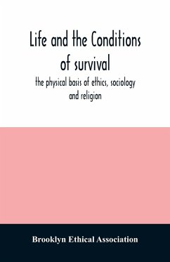 Life and the conditions of survival, the physical basis of ethics, sociology and religion - Ethical Association, Brooklyn