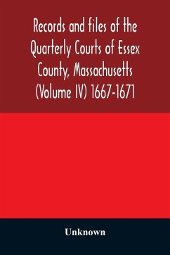 Records and files of the Quarterly Courts of Essex County, Massachusetts (Volume IV) 1667-1671 - Unknown