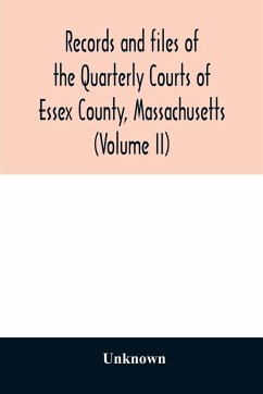 Records and files of the Quarterly Courts of Essex County, Massachusetts (Volume II) - Unknown