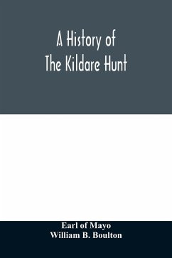 A history of the Kildare hunt - Of Mayo, Earl; B. Boulton, William