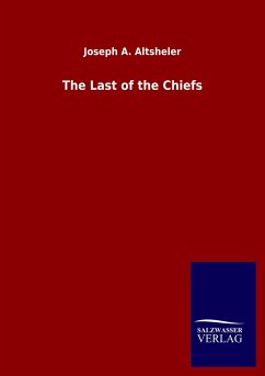 The Last of the Chiefs - Altsheler, Joseph A.