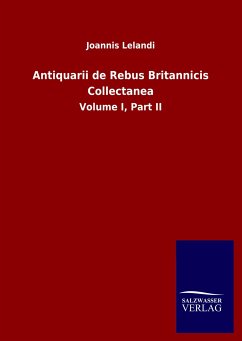 Antiquarii de Rebus Britannicis Collectanea - Lelandi, Joannis