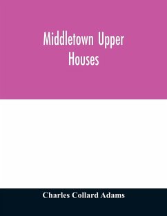 Middletown Upper Houses; a history of the north society of Middletown, Connecticut, from 1650 to 1800, with genealogical and biographical chapters on early families and a full genealogy of the Ranney family - Collard Adams, Charles