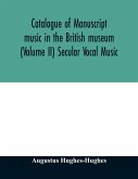 Catalogue of manuscript music in the British museum (Volume II) Secular Vocal Music