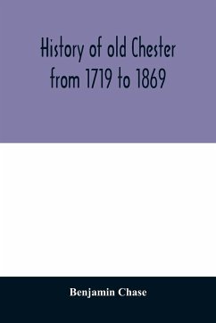 History of old Chester from 1719 to 1869 - Chase, Benjamin