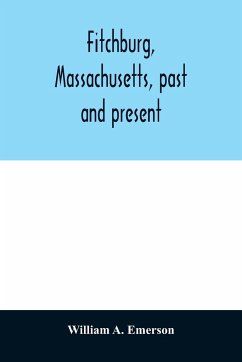 Fitchburg, Massachusetts, past and present - A. Emerson, William