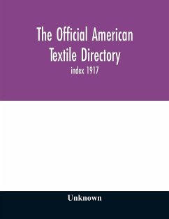 The Official American textile directory; containing reports of all the textile manufacturing establishments in the United States and Canada, together with the yarn trade index 1917 - Unknown