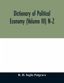 Dictionary of political economy (Volume III) N-Z