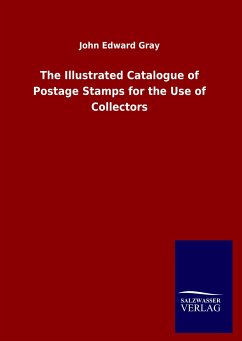 The Illustrated Catalogue of Postage Stamps for the Use of Collectors - Gray, John Edward