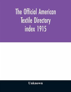 The Official American textile directory; containing reports of all the textile manufacturing establishments in the United States and Canada, together with the yarn trade index 1915 - Unknown