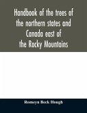 Handbook of the trees of the northern states and Canada east of the Rocky Mountains